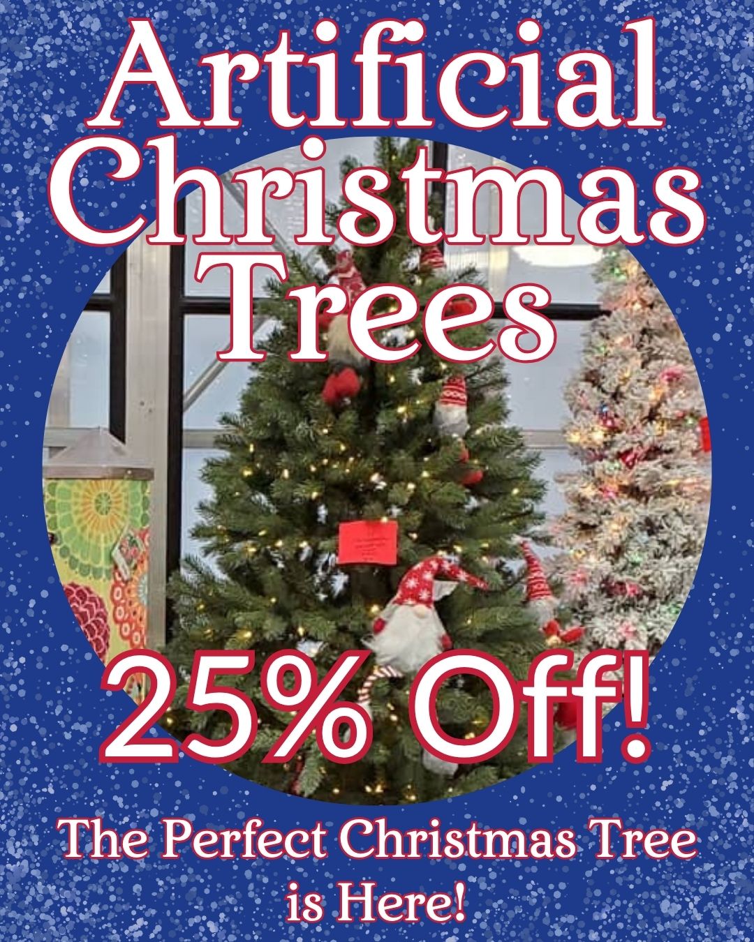 artificial-christmas-trees-25-percent-off-holiday-decorating-mukwonago Artificial Christmas Trees 25 percent off sale image showing decorated tree with red and white ornaments and gold lights on blue sparkle background, text reads The Perfect Christmas Tree is Here at Thomas Greenhouse Mukwonago