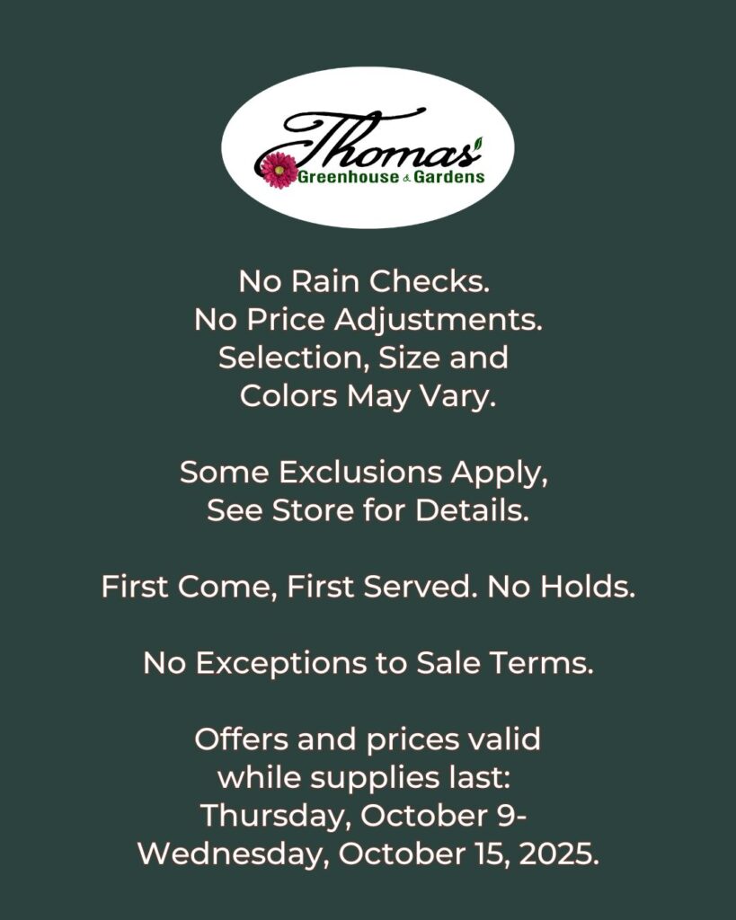 sale-terms-october-savings-thomas-greenhouse Thomas Greenhouse sale terms sign on dark green background listing exclusions no rain checks and valid dates October 9 through October 15 2025